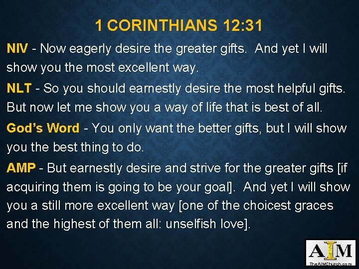 1 CORINTHIANS 12: 31 NIV - Now eagerly desire the greater gifts. And yet