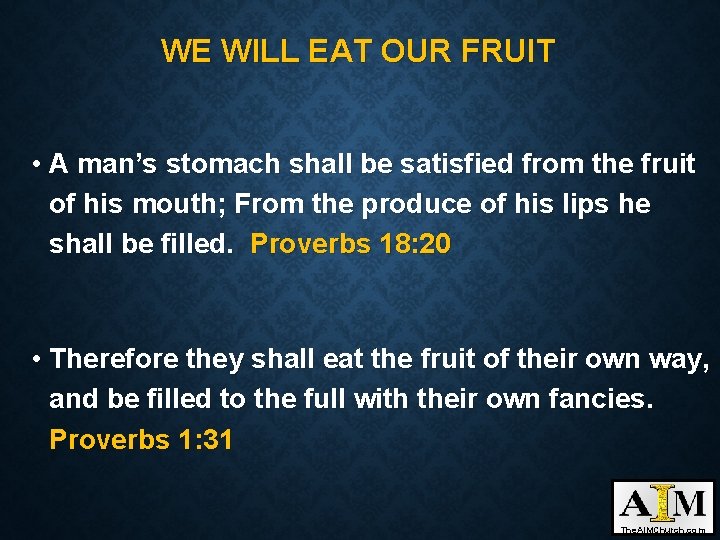 WE WILL EAT OUR FRUIT • A man’s stomach shall be satisfied from the