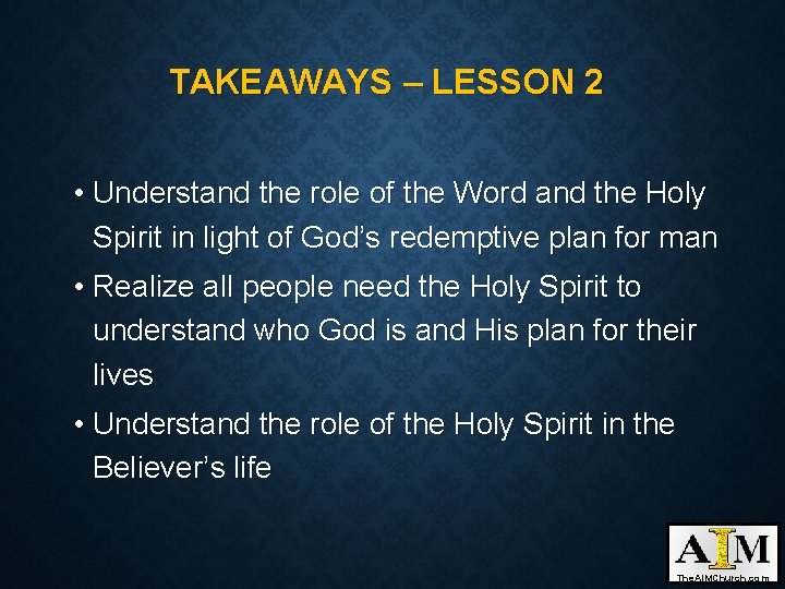 TAKEAWAYS – LESSON 2 • Understand the role of the Word and the Holy