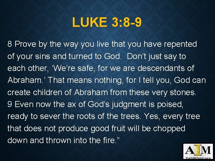 LUKE 3: 8 -9 8 Prove by the way you live that you have