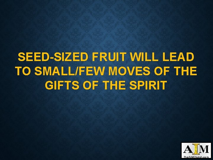 SEED-SIZED FRUIT WILL LEAD TO SMALL/FEW MOVES OF THE GIFTS OF THE SPIRIT The.