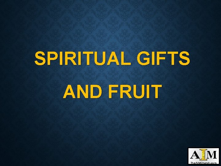 SPIRITUAL GIFTS AND FRUIT The. AIMChurch. com 