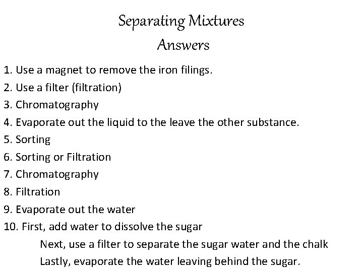 Separating Mixtures Answers 1. Use a magnet to remove the iron filings. 2. Use