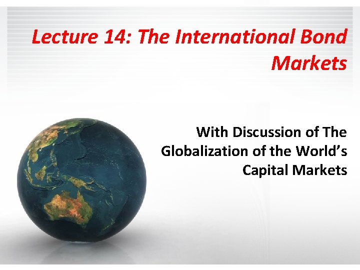 Lecture 14: The International Bond Markets With Discussion of The Globalization of the World’s