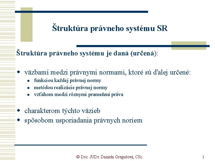 Štruktúra právneho systému SR Štruktúra právneho systému je daná (určená): w väzbami medzi právnymi