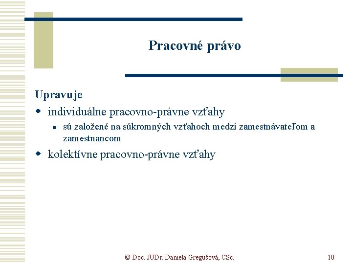 Pracovné právo Upravuje w individuálne pracovno-právne vzťahy n sú založené na súkromných vzťahoch medzi Pracovné právo Upravuje w individuálne pracovno-právne vzťahy n sú založené na súkromných vzťahoch medzi