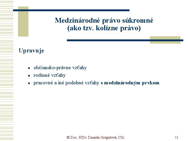 Medzinárodné právo súkromné (ako tzv. kolízne právo) Upravuje n n n občiansko-právne vzťahy rodinné