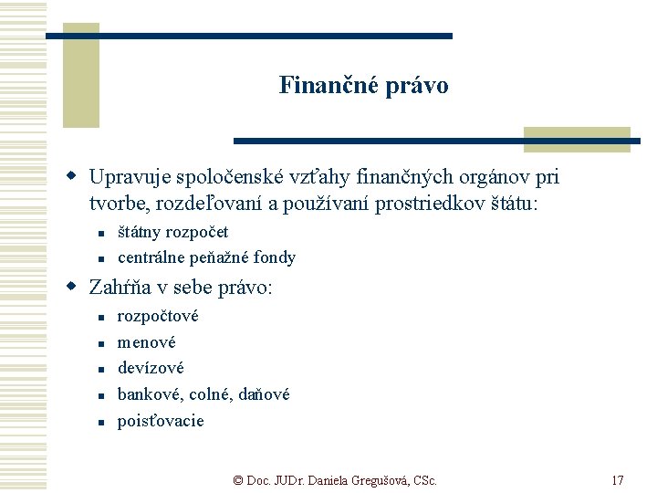 Finančné právo w Upravuje spoločenské vzťahy finančných orgánov pri tvorbe, rozdeľovaní a používaní prostriedkov