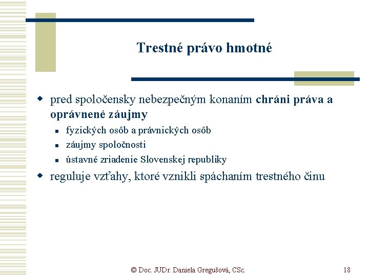 Trestné právo hmotné w pred spoločensky nebezpečným konaním chráni práva a oprávnené záujmy n Trestné právo hmotné w pred spoločensky nebezpečným konaním chráni práva a oprávnené záujmy n