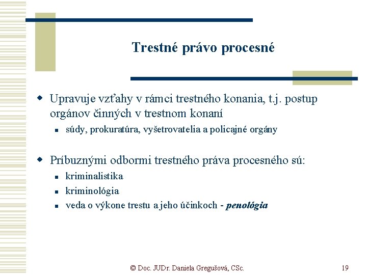 Trestné právo procesné w Upravuje vzťahy v rámci trestného konania, t. j. postup orgánov Trestné právo procesné w Upravuje vzťahy v rámci trestného konania, t. j. postup orgánov