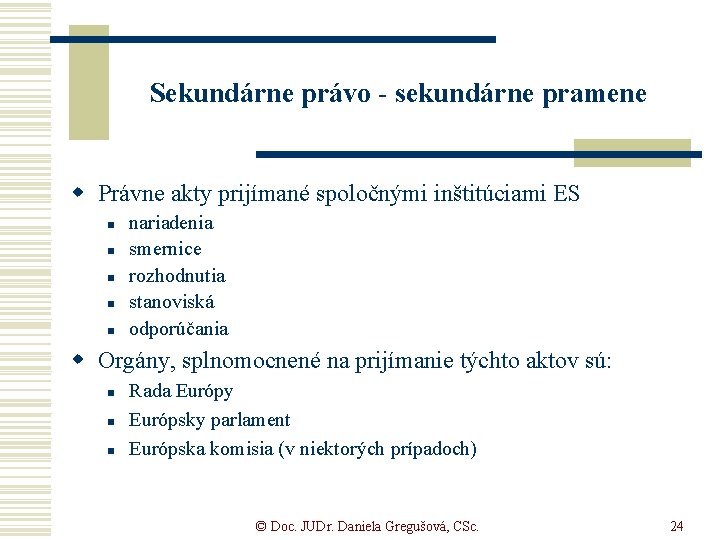 Sekundárne právo - sekundárne pramene w Právne akty prijímané spoločnými inštitúciami ES n n