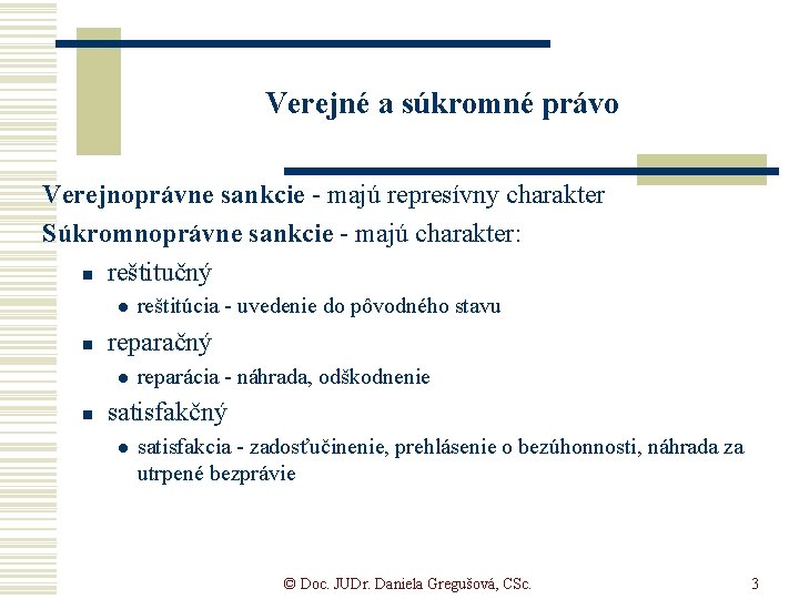 Verejné a súkromné právo Verejnoprávne sankcie - majú represívny charakter Súkromnoprávne sankcie - majú Verejné a súkromné právo Verejnoprávne sankcie - majú represívny charakter Súkromnoprávne sankcie - majú