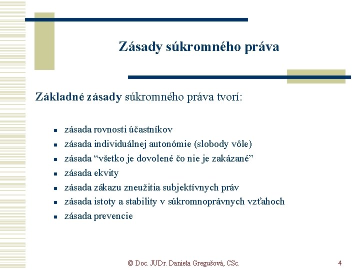 Zásady súkromného práva Základné zásady súkromného práva tvorí: n n n n zásada rovnosti