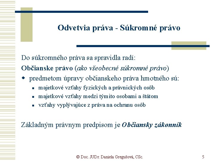 Odvetvia práva - Súkromné právo Do súkromného práva sa spravidla radí: Občianske právo (ako