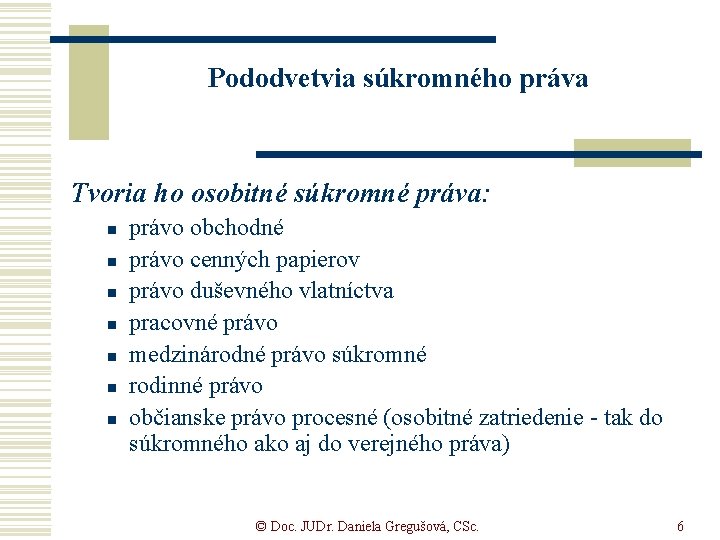 Pododvetvia súkromného práva Tvoria ho osobitné súkromné práva: n n n n právo obchodné Pododvetvia súkromného práva Tvoria ho osobitné súkromné práva: n n n n právo obchodné