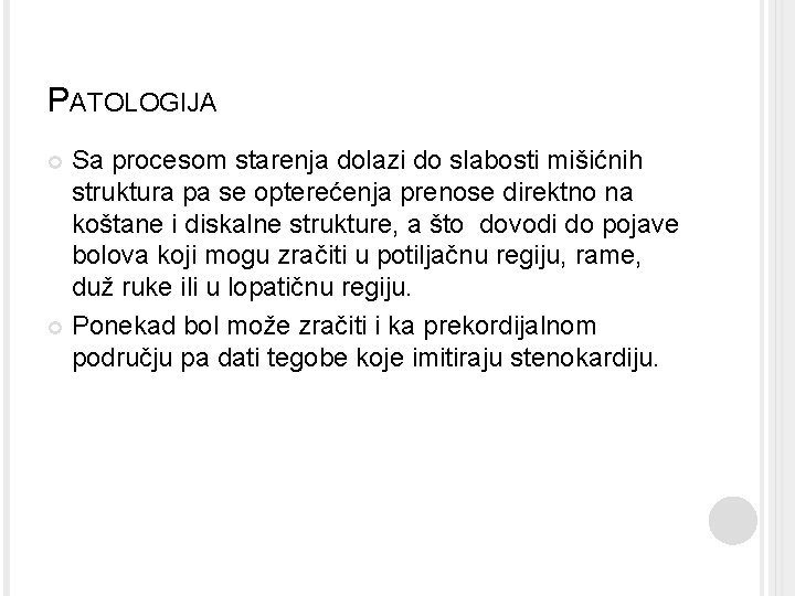 PATOLOGIJA Sa procesom starenja dolazi do slabosti mišićnih struktura pa se opterećenja prenose direktno PATOLOGIJA Sa procesom starenja dolazi do slabosti mišićnih struktura pa se opterećenja prenose direktno