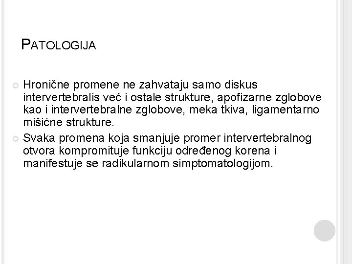 PATOLOGIJA Hronične promene ne zahvataju samo diskus intervertebralis već i ostale strukture, apofizarne zglobove