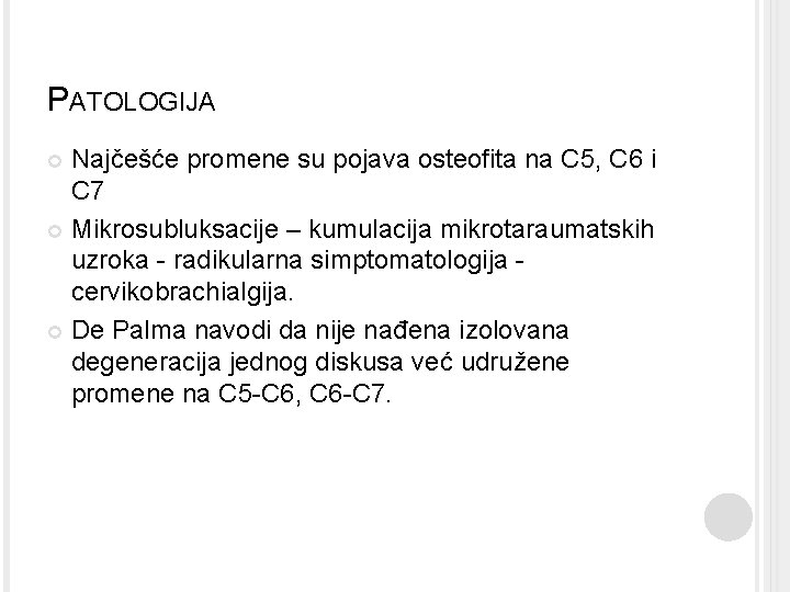 PATOLOGIJA Najčešće promene su pojava osteofita na C 5, C 6 i C 7 PATOLOGIJA Najčešće promene su pojava osteofita na C 5, C 6 i C 7