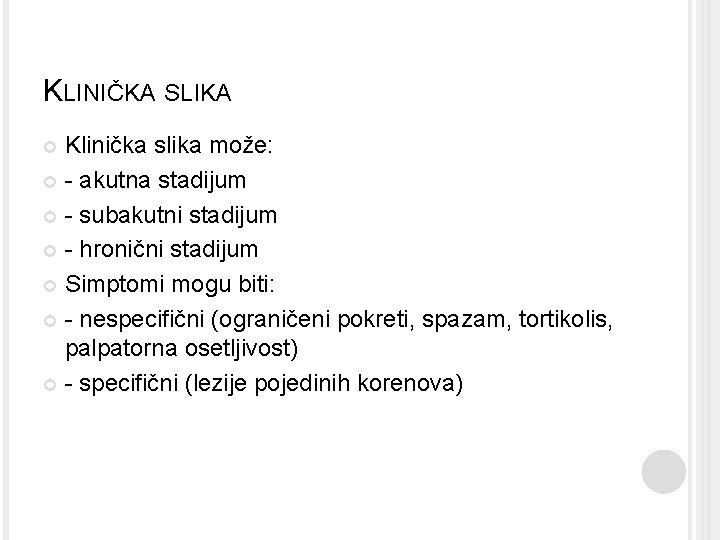 KLINIČKA SLIKA Klinička slika može: - akutna stadijum - subakutni stadijum - hronični stadijum