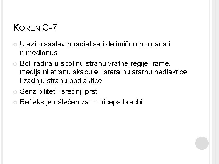 KOREN C-7 Ulazi u sastav n. radialisa i delimično n. ulnaris i n. medianus