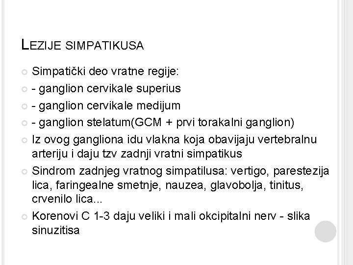 LEZIJE SIMPATIKUSA Simpatički deo vratne regije: - ganglion cervikale superius - ganglion cervikale medijum LEZIJE SIMPATIKUSA Simpatički deo vratne regije: - ganglion cervikale superius - ganglion cervikale medijum