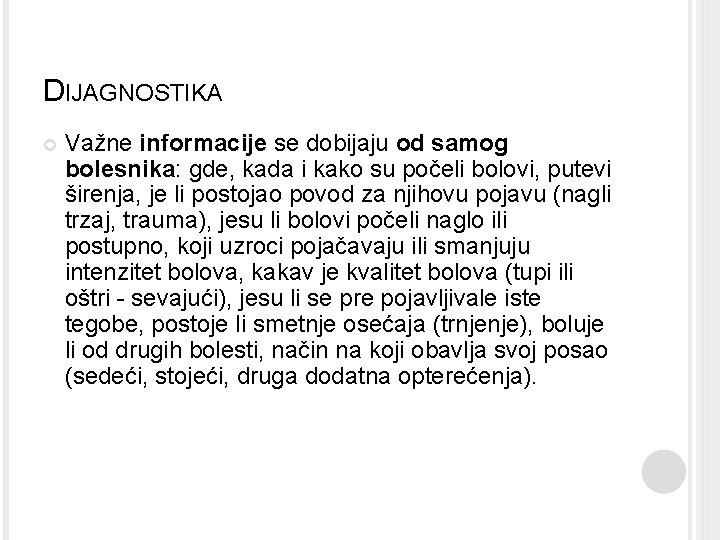 DIJAGNOSTIKA Važne informacije se dobijaju od samog bolesnika: gde, kada i kako su počeli DIJAGNOSTIKA Važne informacije se dobijaju od samog bolesnika: gde, kada i kako su počeli
