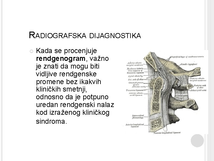 RADIOGRAFSKA DIJAGNOSTIKA Kada se procenjuje rendgenogram, važno je znati da mogu biti vidljive rendgenske RADIOGRAFSKA DIJAGNOSTIKA Kada se procenjuje rendgenogram, važno je znati da mogu biti vidljive rendgenske
