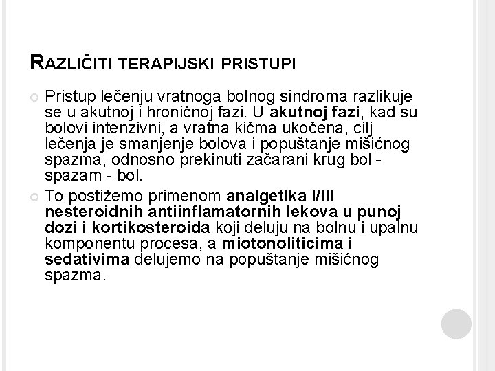 RAZLIČITI TERAPIJSKI PRISTUPI Pristup lečenju vratnoga bolnog sindroma razlikuje se u akutnoj i hroničnoj RAZLIČITI TERAPIJSKI PRISTUPI Pristup lečenju vratnoga bolnog sindroma razlikuje se u akutnoj i hroničnoj