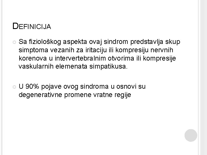 DEFINICIJA Sa fiziološkog aspekta ovaj sindrom predstavlja skup simptoma vezanih za iritaciju ili kompresiju