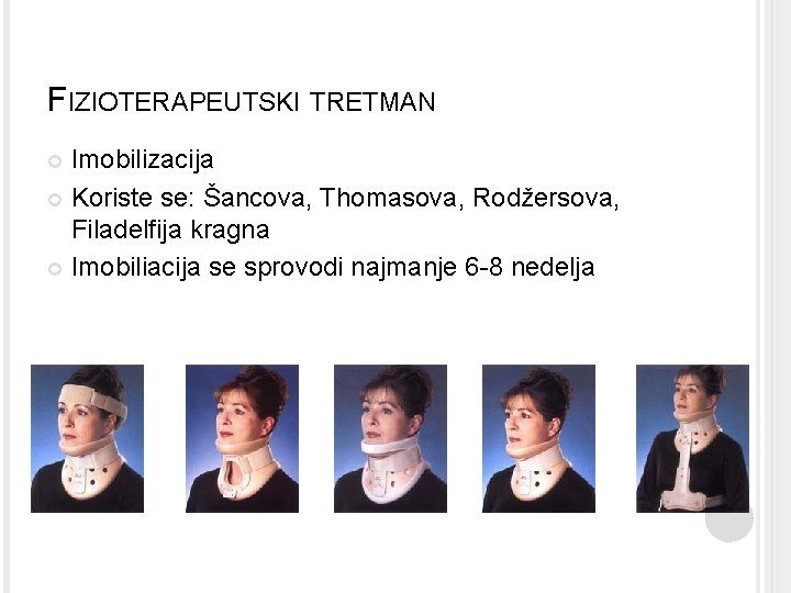 FIZIOTERAPEUTSKI TRETMAN Imobilizacija Koriste se: Šancova, Thomasova, Rodžersova, Filadelfija kragna Imobiliacija se sprovodi najmanje FIZIOTERAPEUTSKI TRETMAN Imobilizacija Koriste se: Šancova, Thomasova, Rodžersova, Filadelfija kragna Imobiliacija se sprovodi najmanje