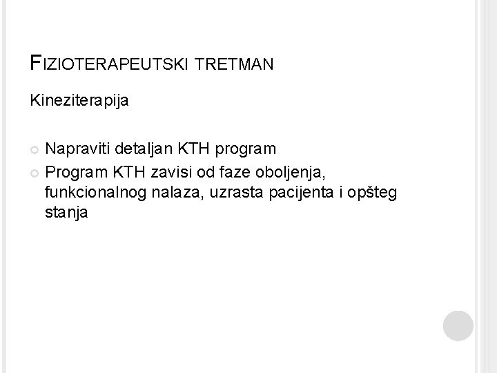 FIZIOTERAPEUTSKI TRETMAN Kineziterapija Napraviti detaljan KTH program Program KTH zavisi od faze oboljenja, funkcionalnog