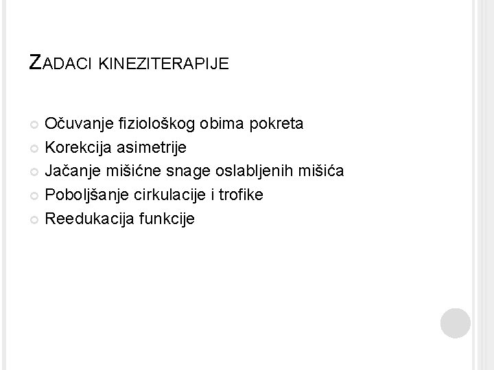 ZADACI KINEZITERAPIJE Očuvanje fiziološkog obima pokreta Korekcija asimetrije Jačanje mišićne snage oslabljenih mišića Poboljšanje ZADACI KINEZITERAPIJE Očuvanje fiziološkog obima pokreta Korekcija asimetrije Jačanje mišićne snage oslabljenih mišića Poboljšanje