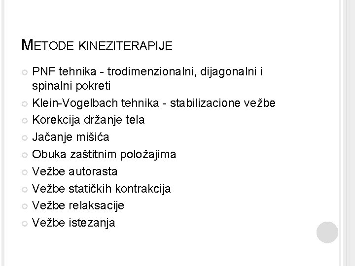 METODE KINEZITERAPIJE PNF tehnika - trodimenzionalni, dijagonalni i spinalni pokreti Klein-Vogelbach tehnika - stabilizacione