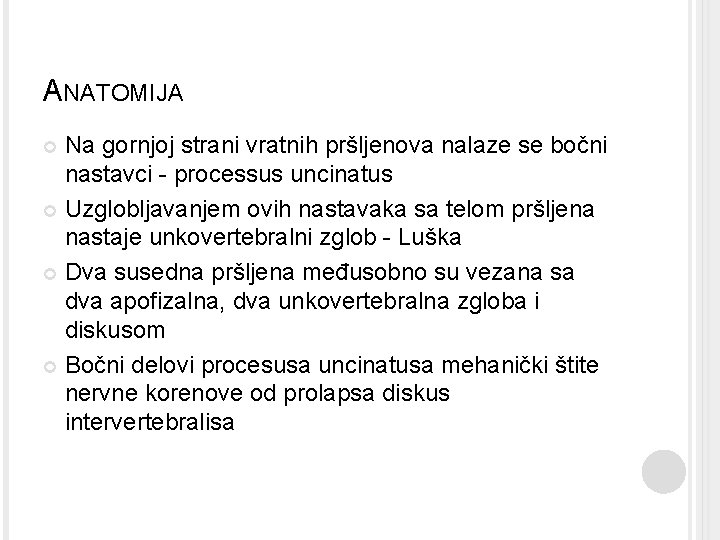 ANATOMIJA Na gornjoj strani vratnih pršljenova nalaze se bočni nastavci - processus uncinatus Uzglobljavanjem