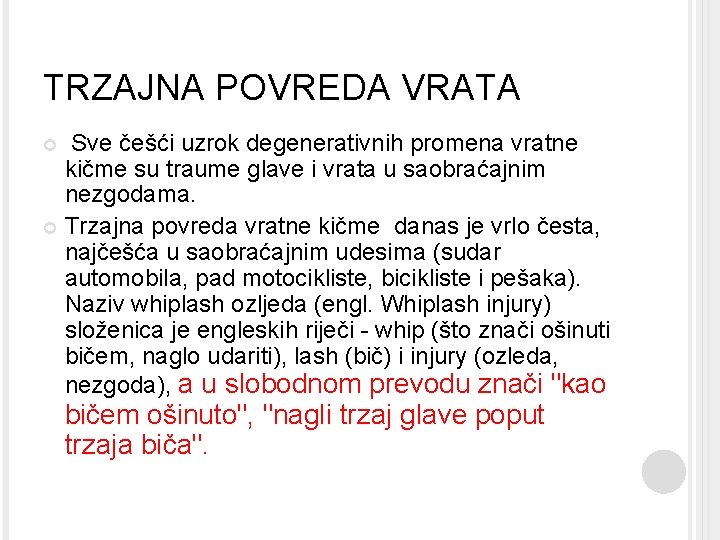 TRZAJNA POVREDA VRATA Sve češći uzrok degenerativnih promena vratne kičme su traume glave i TRZAJNA POVREDA VRATA Sve češći uzrok degenerativnih promena vratne kičme su traume glave i
