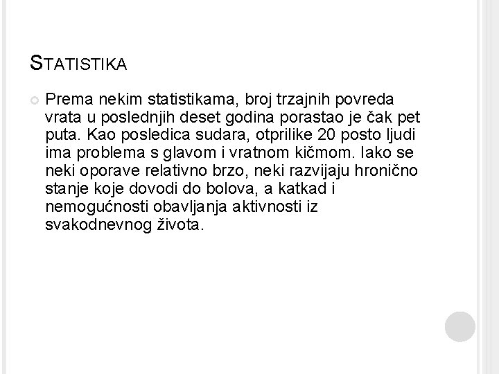 STATISTIKA Prema nekim statistikama, broj trzajnih povreda vrata u poslednjih deset godina porastao je STATISTIKA Prema nekim statistikama, broj trzajnih povreda vrata u poslednjih deset godina porastao je