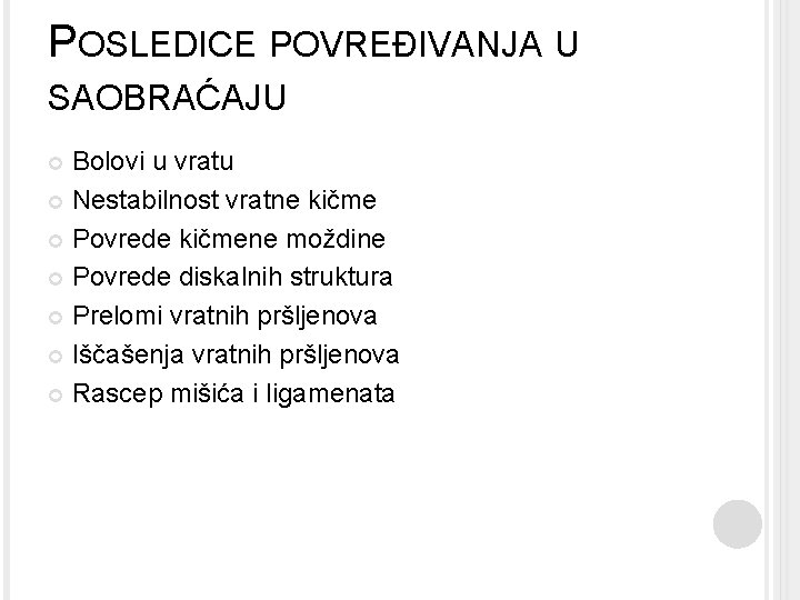 POSLEDICE POVREĐIVANJA U SAOBRAĆAJU Bolovi u vratu Nestabilnost vratne kičme Povrede kičmene moždine Povrede