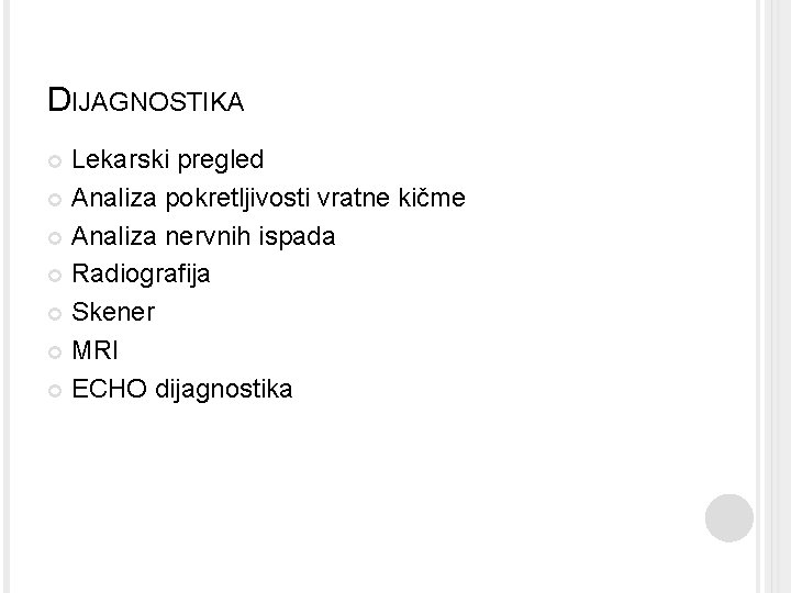 DIJAGNOSTIKA Lekarski pregled Analiza pokretljivosti vratne kičme Analiza nervnih ispada Radiografija Skener MRI ECHO DIJAGNOSTIKA Lekarski pregled Analiza pokretljivosti vratne kičme Analiza nervnih ispada Radiografija Skener MRI ECHO