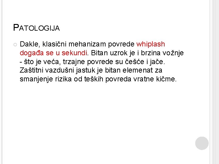 PATOLOGIJA Dakle, klasični mehanizam povrede whiplash događa se u sekundi. Bitan uzrok je i