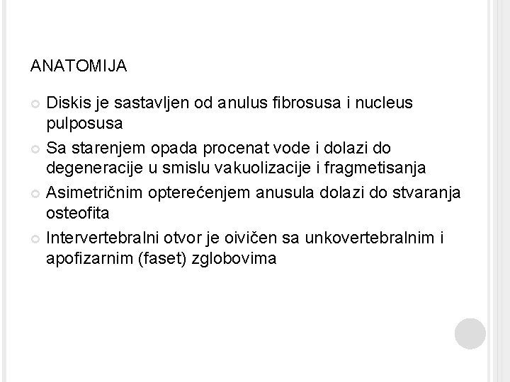 ANATOMIJA Diskis je sastavljen od anulus fibrosusa i nucleus pulposusa Sa starenjem opada procenat