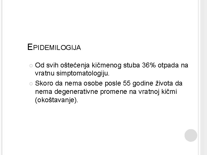 EPIDEMILOGIJA Od svih oštećenja kičmenog stuba 36% otpada na vratnu simptomatologiju. Skoro da nema EPIDEMILOGIJA Od svih oštećenja kičmenog stuba 36% otpada na vratnu simptomatologiju. Skoro da nema