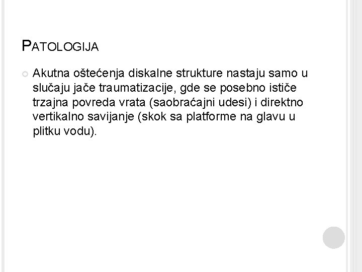 PATOLOGIJA Akutna oštećenja diskalne strukture nastaju samo u slučaju jače traumatizacije, gde se posebno