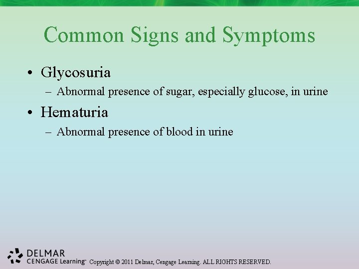 Common Signs and Symptoms • Glycosuria – Abnormal presence of sugar, especially glucose, in