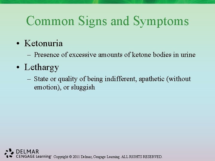 Common Signs and Symptoms • Ketonuria – Presence of excessive amounts of ketone bodies