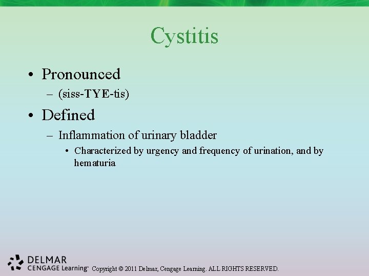 Cystitis • Pronounced – (siss-TYE-tis) • Defined – Inflammation of urinary bladder • Characterized