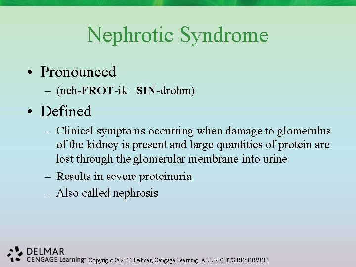 Nephrotic Syndrome • Pronounced – (neh-FROT-ik SIN-drohm) • Defined – Clinical symptoms occurring when