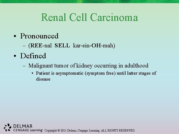 Renal Cell Carcinoma • Pronounced – (REE-nal SELL kar-sin-OH-mah) • Defined – Malignant tumor