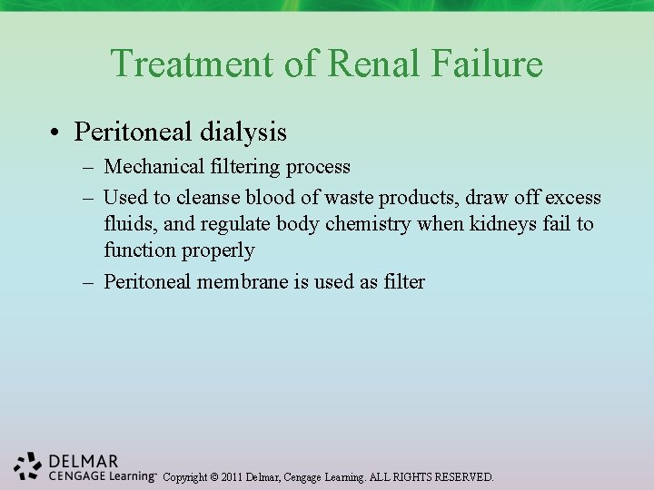 Treatment of Renal Failure • Peritoneal dialysis – Mechanical filtering process – Used to