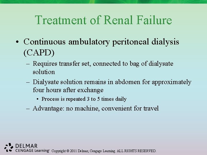 Treatment of Renal Failure • Continuous ambulatory peritoneal dialysis (CAPD) – Requires transfer set,