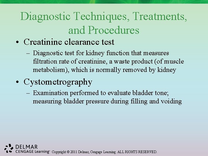 Diagnostic Techniques, Treatments, and Procedures • Creatinine clearance test – Diagnostic test for kidney